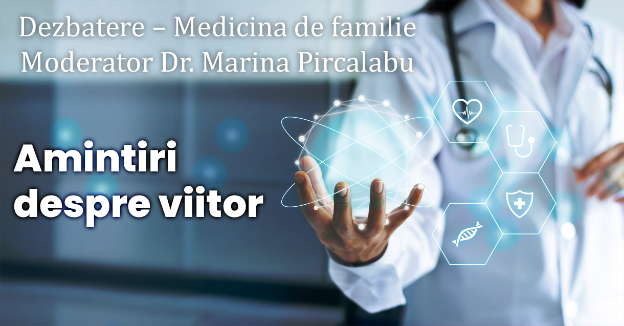 Dezbatere – Medicina de familie – Amintiri despre viitor