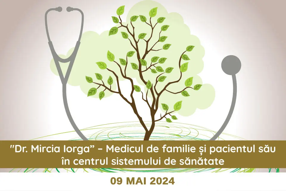 Simpozion Dr. Mircia Iorga-Medicul de familie și pacientul său în centrul sistemului de sănătate – 09 mai