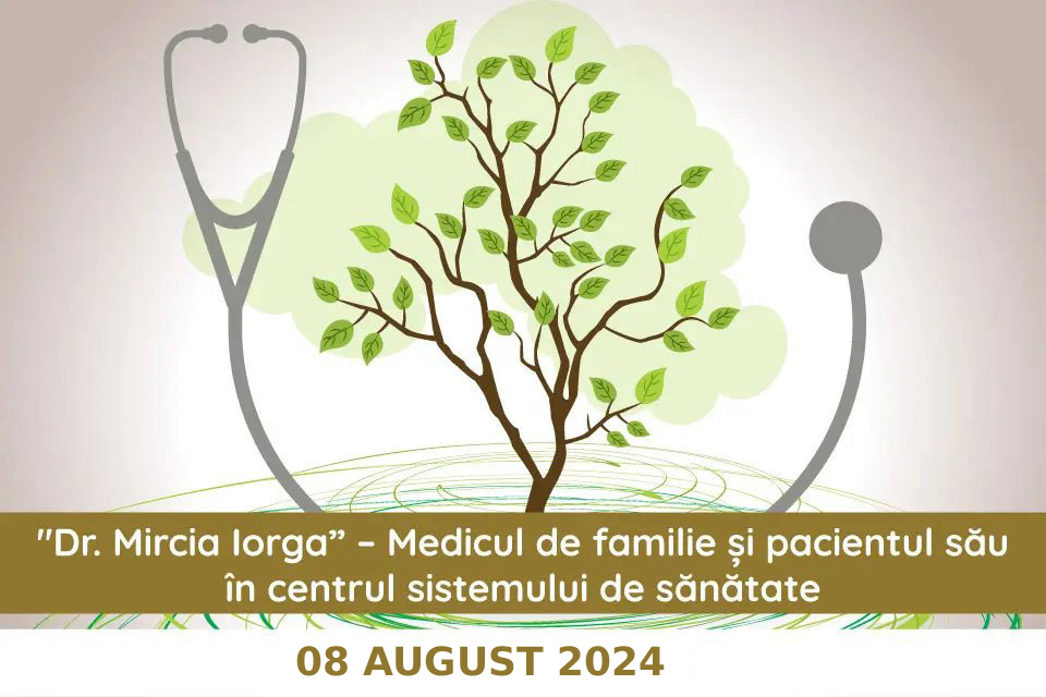Simpozion Dr. Mircia Iorga-Medicul de familie și pacientul său în centrul sistemului de sănătate – 08 august 2024